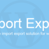 投稿をCSVやJSON形式でエクスポート・インポートできるWordPressプラグイン「WP Import Export Lite」